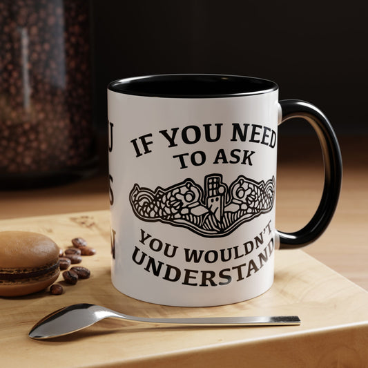 US Navy Submarine Force Silent Service Dolphins If You Need To Ask You Wouldn't Understand Accent Coffee Mugs