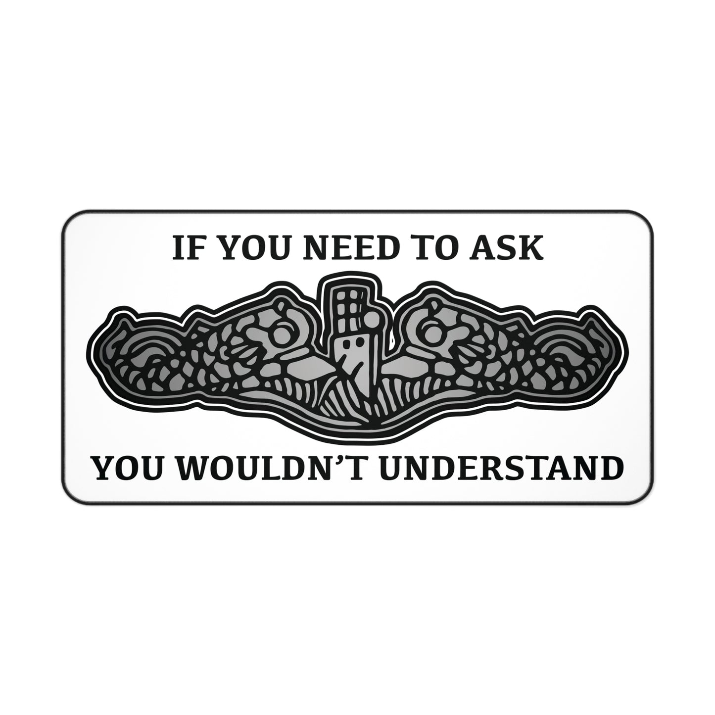 U.S. Submarine Dolphins If You Need To Ask You Wouldn't Understand Desk Mat