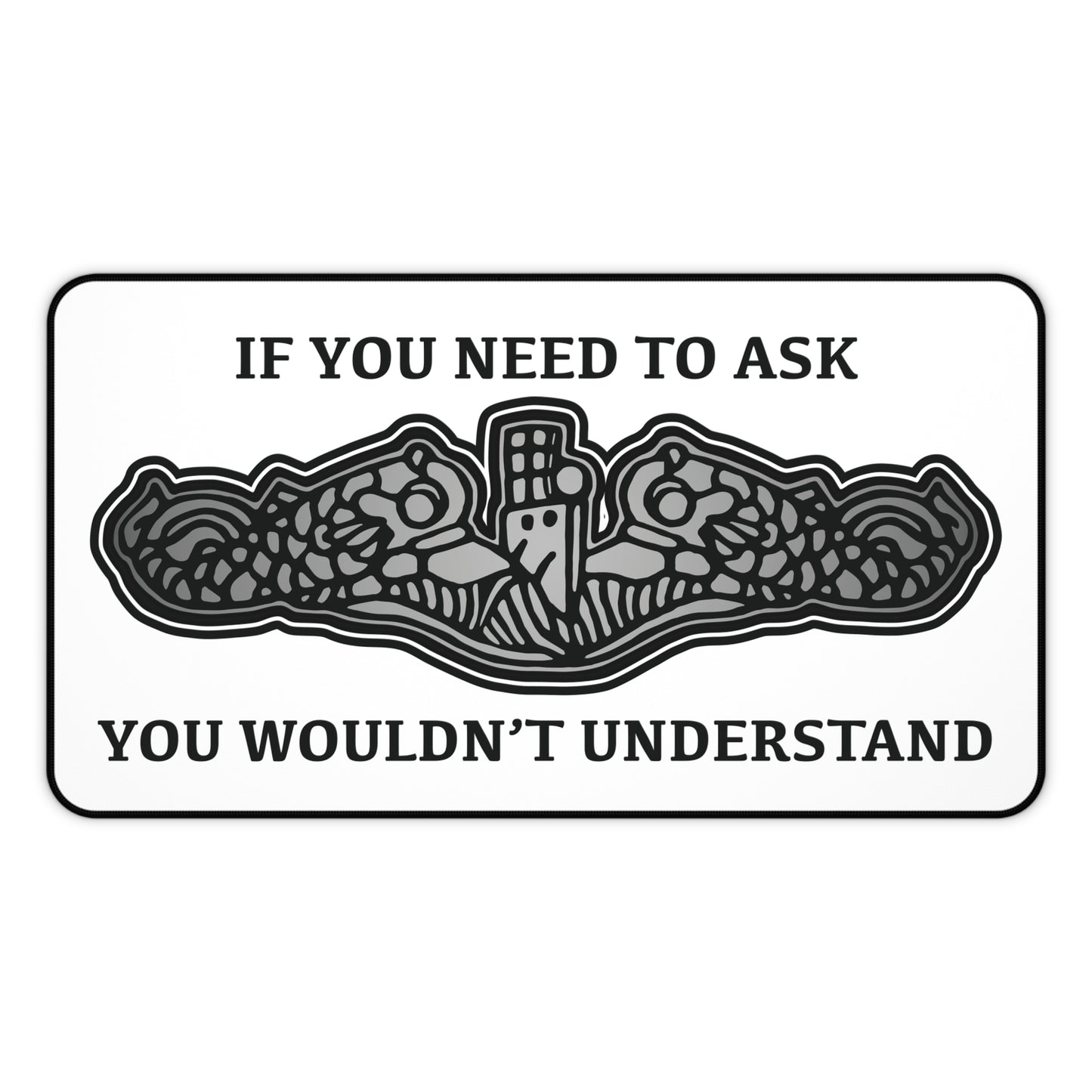 U.S. Submarine Dolphins If You Need To Ask You Wouldn't Understand Desk Mat